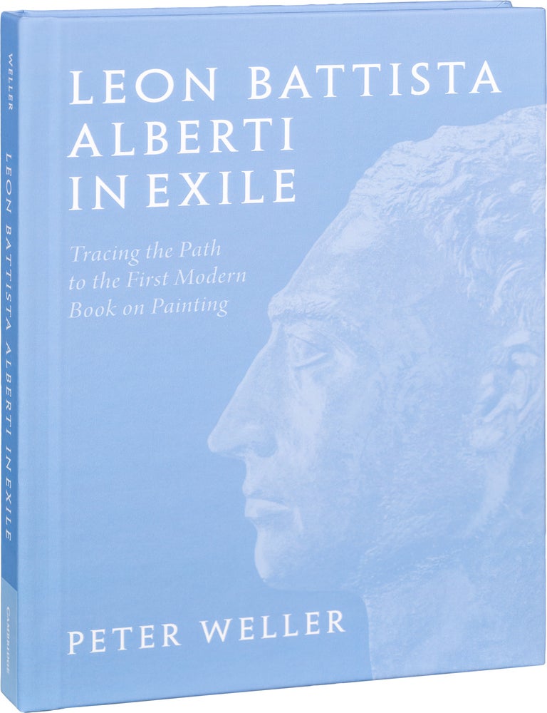 Item #1162 Leon Battista Alberti In Exile; Tracing the Path to the First Modern Book on Painting. Dr. Peter Weller.