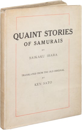 Item #189 Quaint Stories of the Samurais; Translated From the Old Original by Ken Sato. Saikaku...