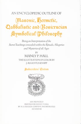 An Encyclopedic Outline of Masonic, Hermetic, Qabbalistic and Rosicrucian Symbolic Philosophy…the Secret Teachings...of All Ages