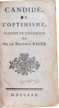 Candide, ou l’Optimisme, traduit de l’allemand de Mr. le Docteur Ralph [bound with] Candide, ou l’Otimisme, Seconde Partie [and] Remercîment de Candide à Mr. de Voltaire