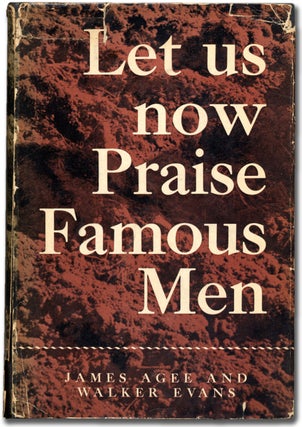 Item #99509 Let Us Now Praise Famous Men: Three Tenant Families. James AGEE, Walker Evans