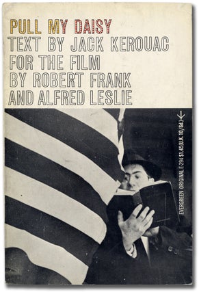 Item #99737 Pull My Daisy: Text by Jack Kerouac for the Film by Robert Frank and Alfred Leslie....